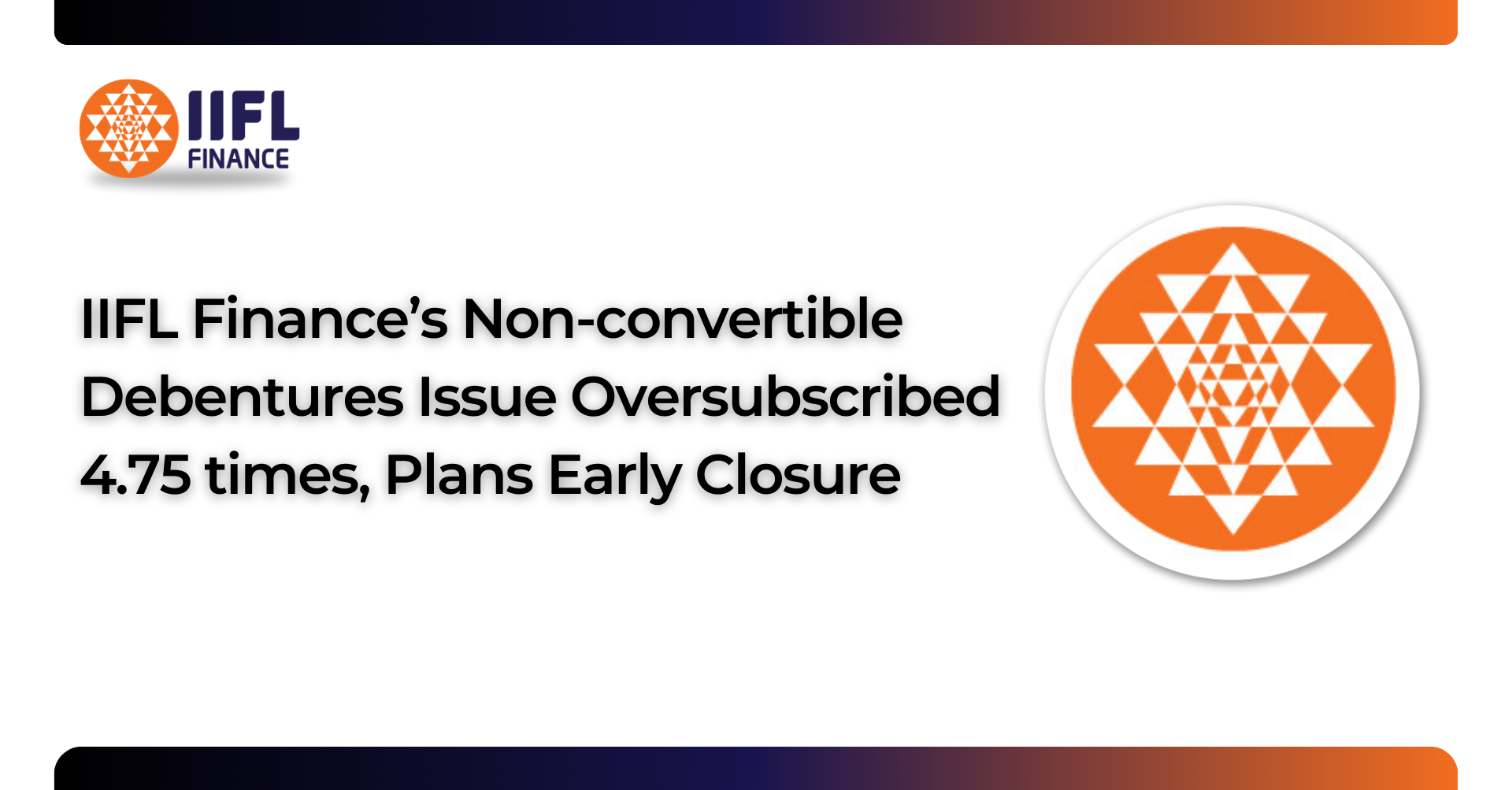 IIFL Finance’s Non-convertible Debentures Issue Oversubscribed 4.75 times, Plans Early Closure