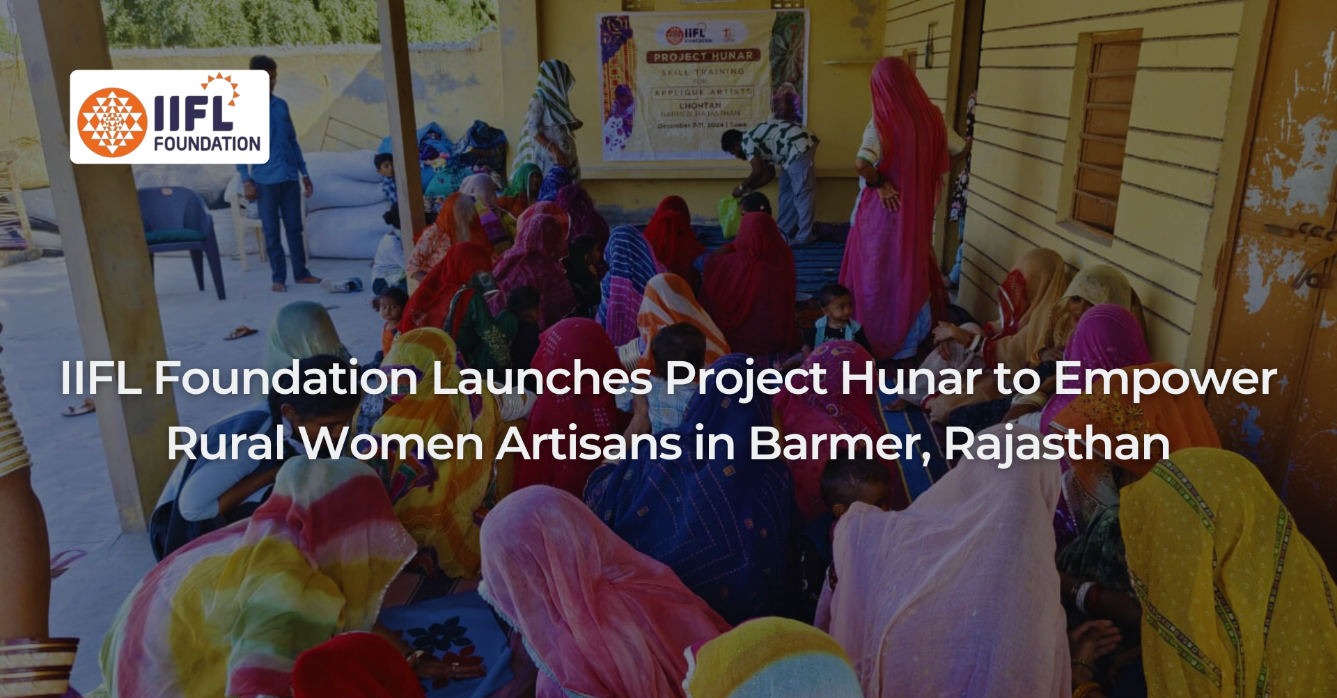 IIFL Foundation Launches Project Hunar to Empower Rural Women Artisans in Barmer, Rajasthan