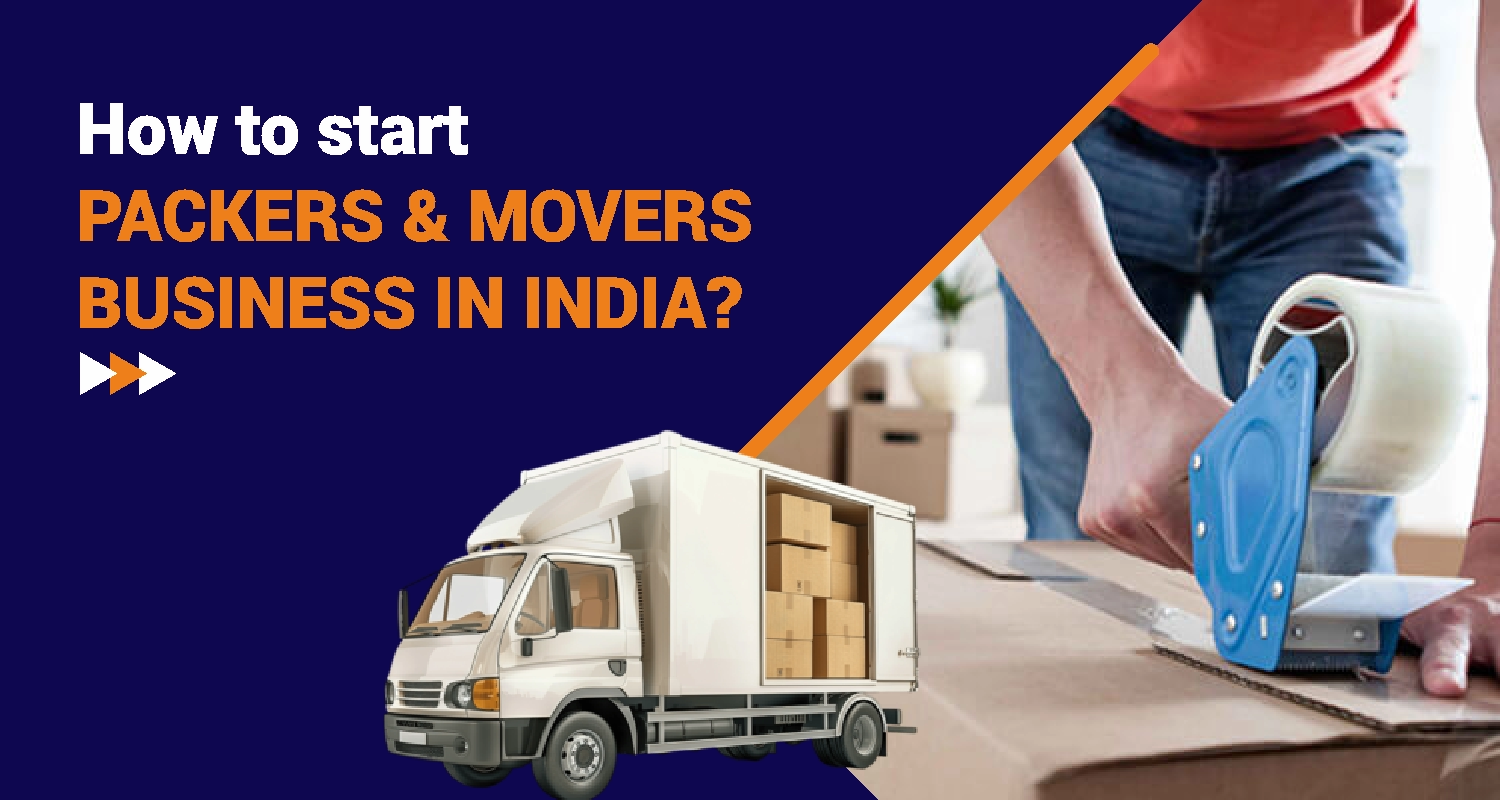 How to Start Packers & Movers Business in India?