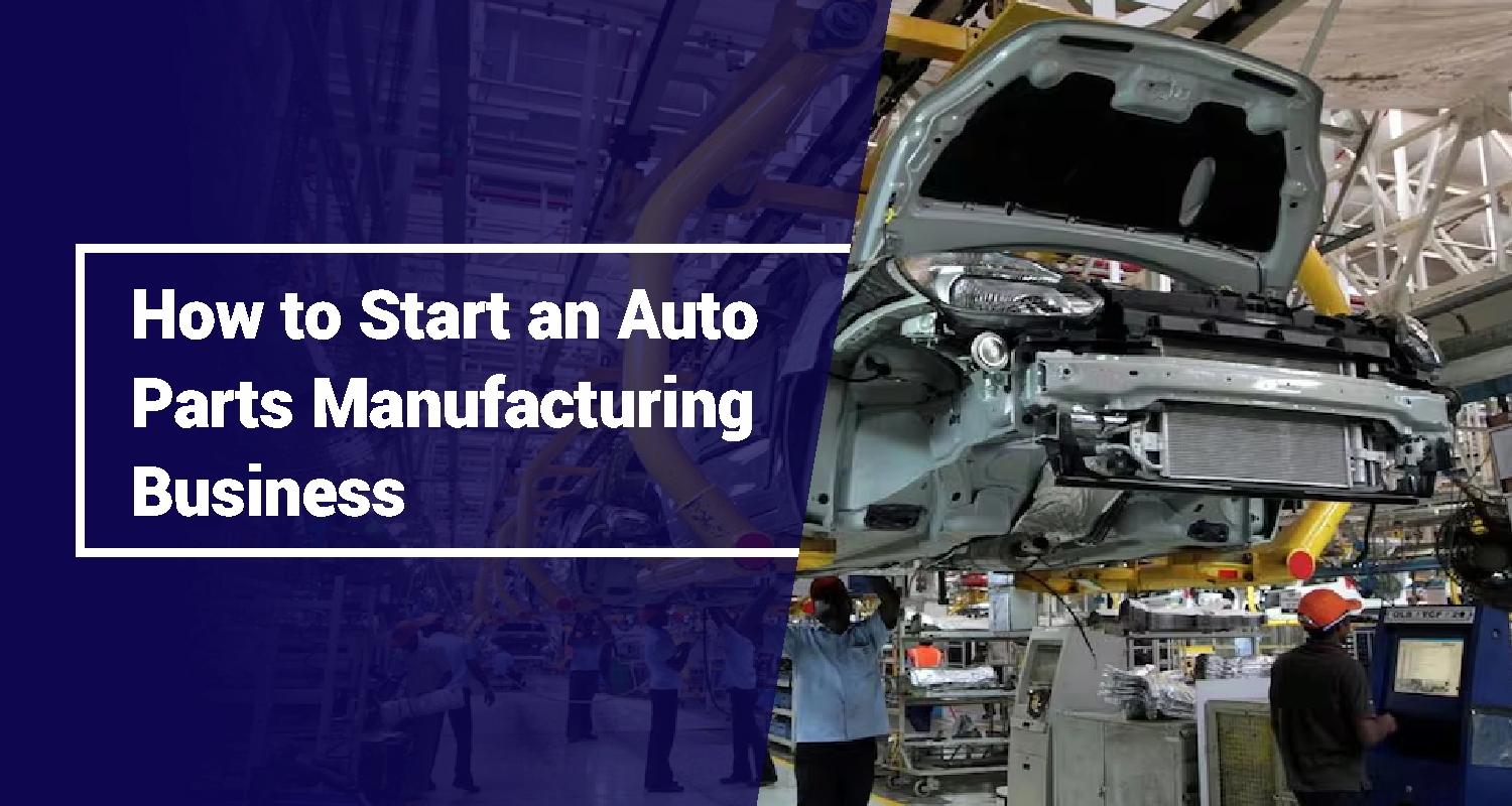 How to Start an Auto Parts Manufacturing Business