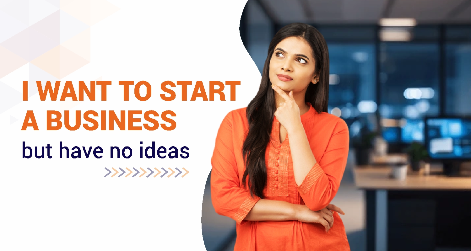 How to Start a Business When You Have No Ideas