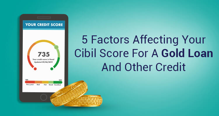5 Factors Affecting Your CIBIL Score For A Gold Loan And Other Credit