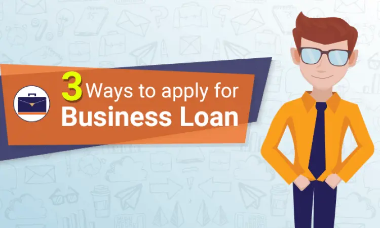 3 ways to apply for Business Loan