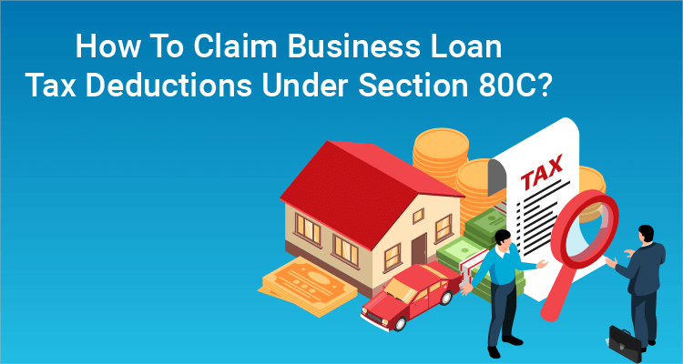 How To Claim Business Loan Tax Deductions Under Section 80C?