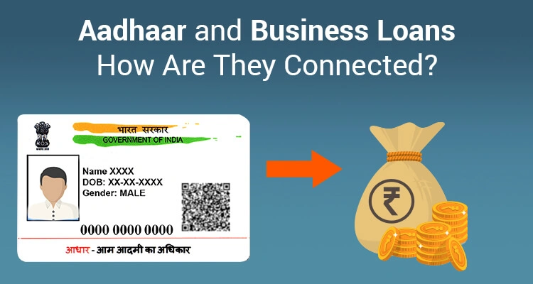 Aadhaar and Business Loans - How Are They Connected?