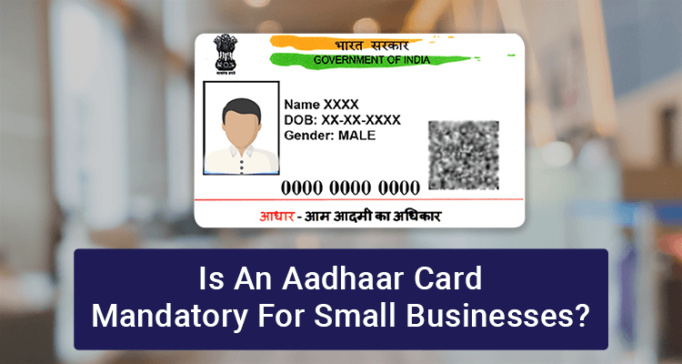 Is an Aadhaar card mandatory for small businesses?