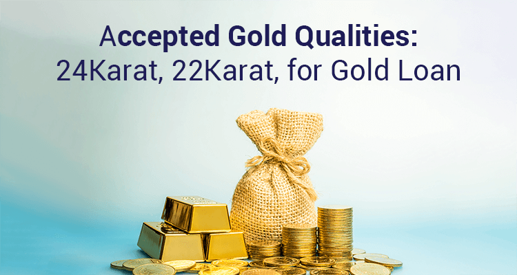 Accepted Gold Qualities: 24Karat, 22Karat, For Gold Loan