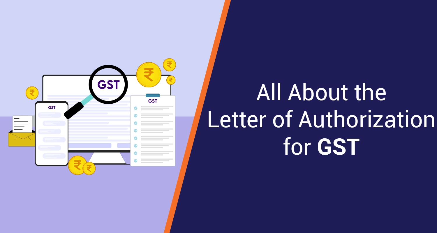 Letter of Authorization for GST: A complete Guide