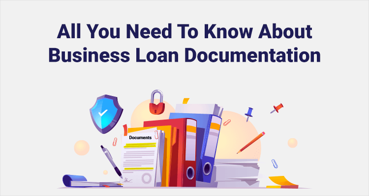 All You Need To Know About Business Loan Documentation