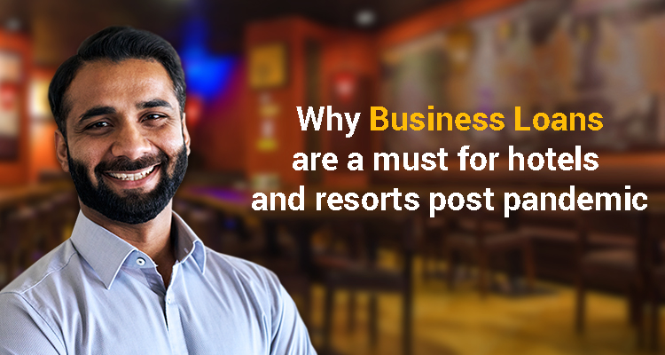 Why Business Loans Are A Must For Hotels And Resorts Post Pandemic