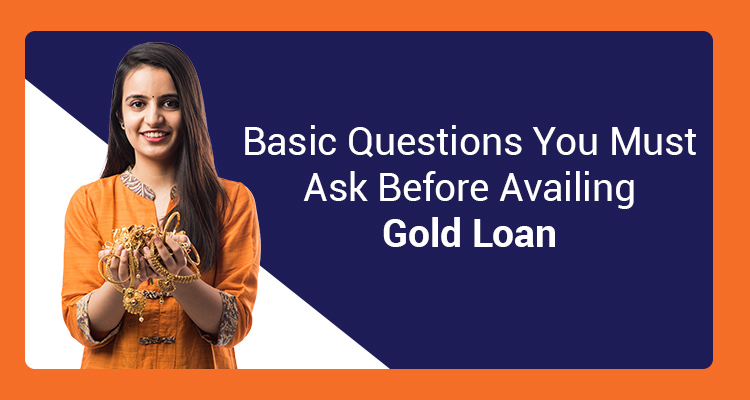 Basic Questions You Must Ask Before Availing Gold Loan
