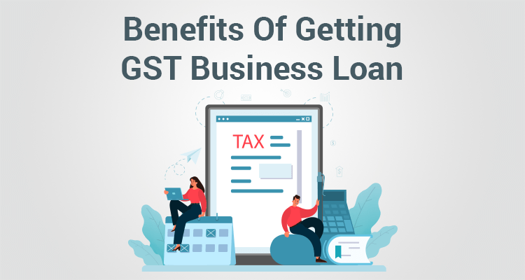 Benefits Of Getting A GST Business Loan