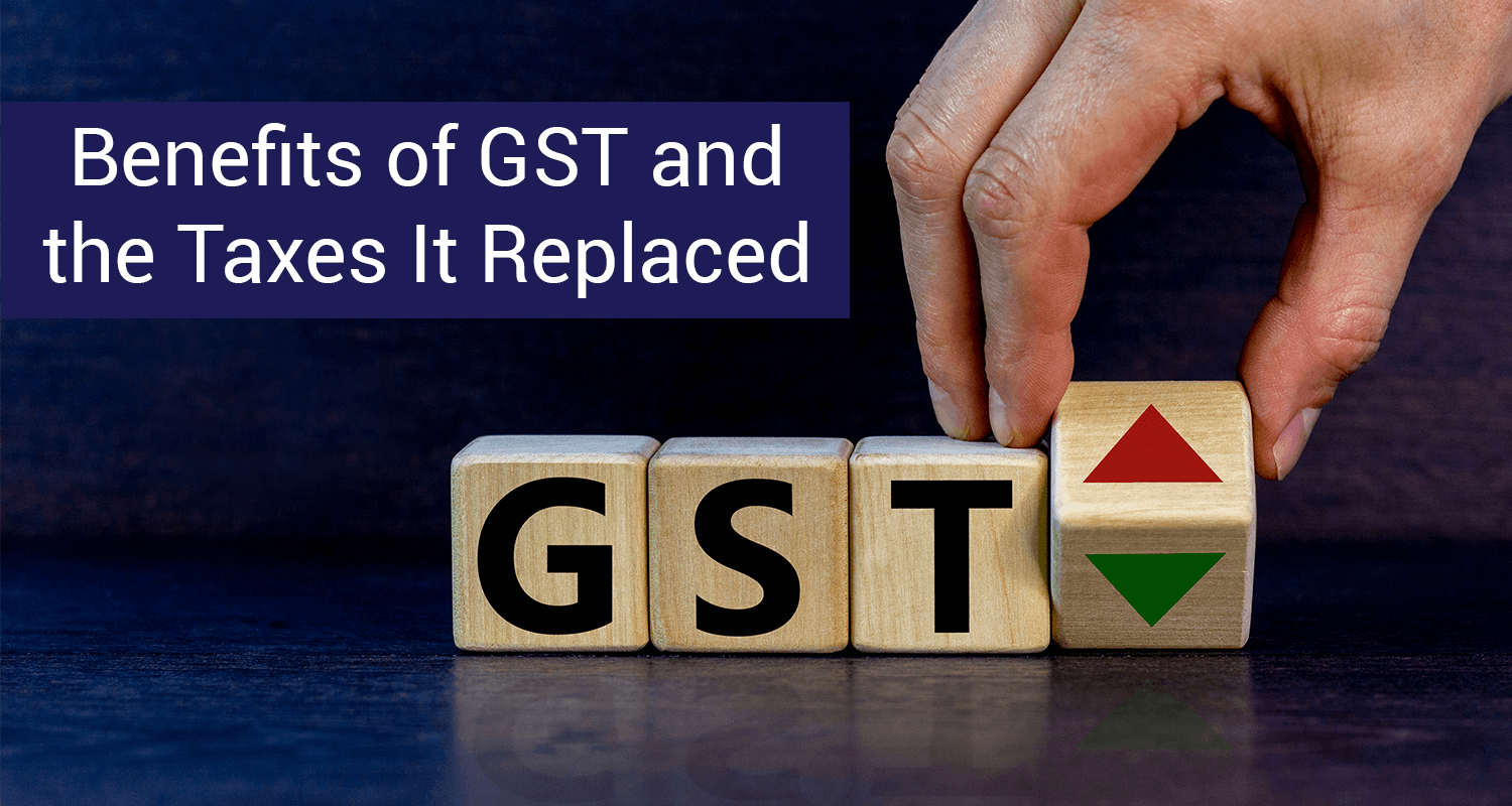 Benefits of GST & The Taxes It Replaced