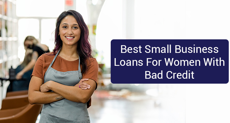 Best Small Business Loans For Women With Bad Credit