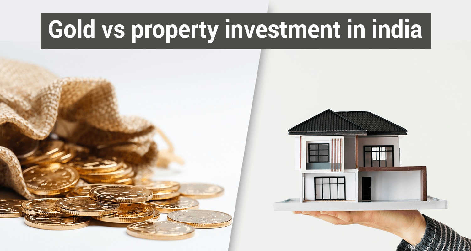 Gold Vs Property - What is Profitable Investment Option For You?