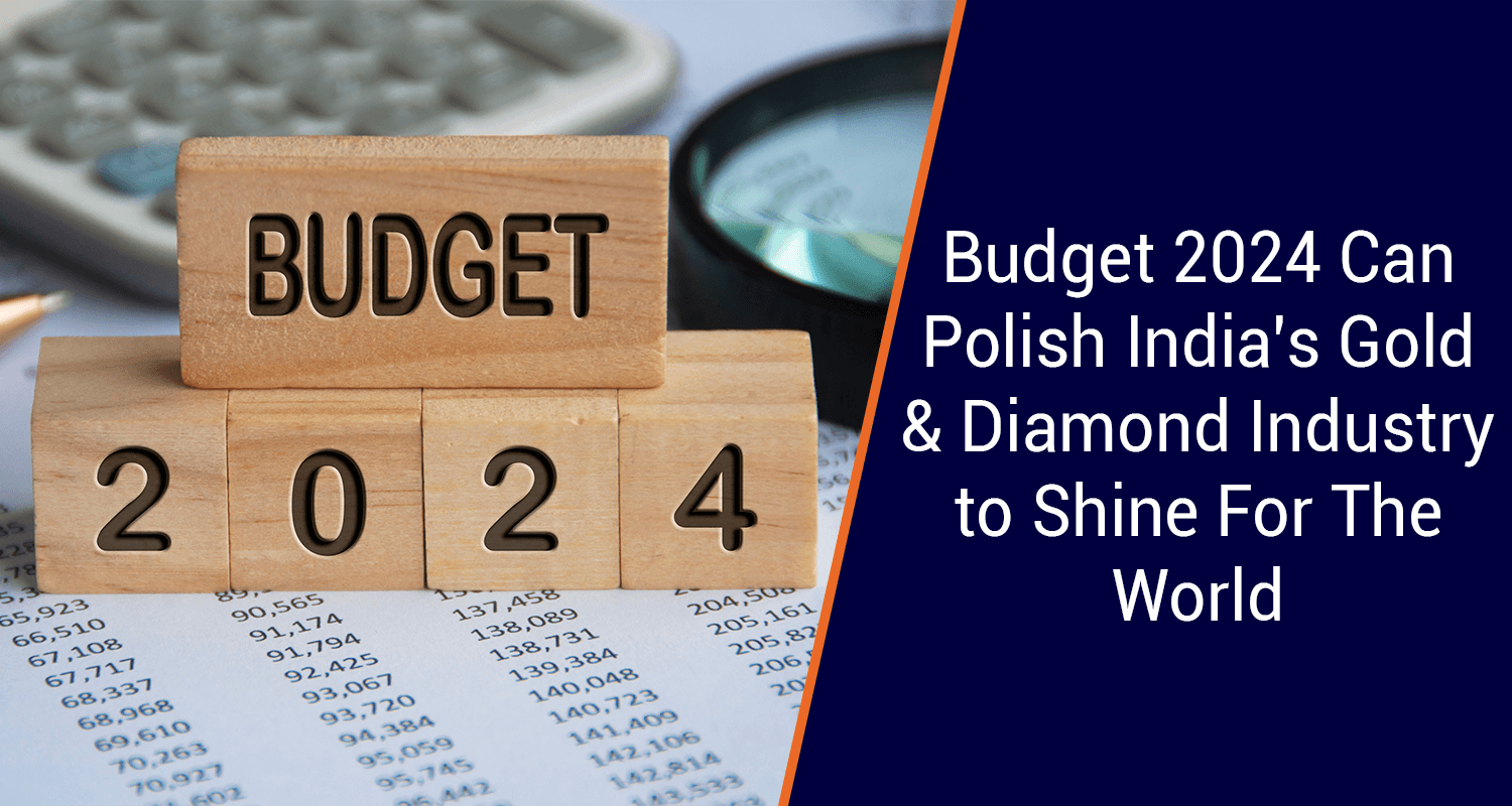 Budget 2024: India's Gold & Diamond Industry Contributing to Economic Growth