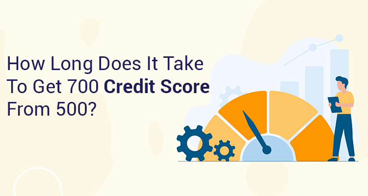 How Long Does It Take To Get 700 Credit Score From 500?