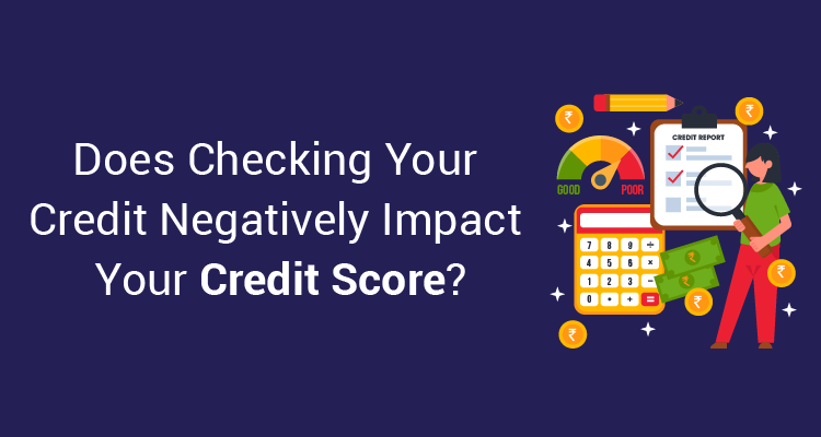 Does Checking Your Credit Negatively Impact Your Credit Score?