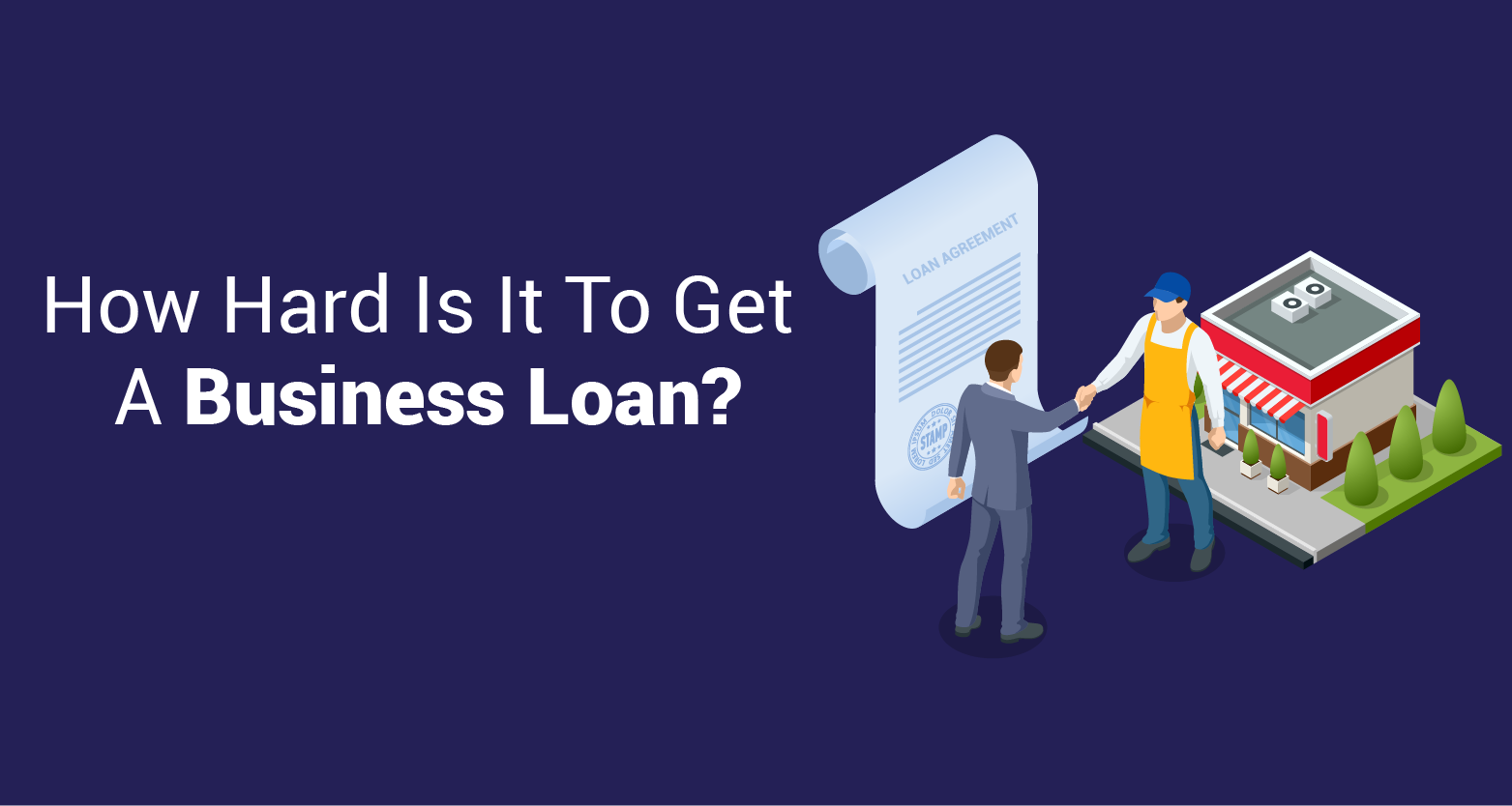 How Hard Is It To Get A Business Loan?
