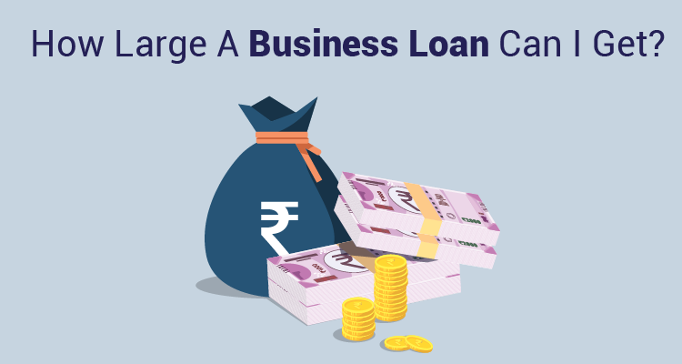 How Large A Business Loan Can I Get?