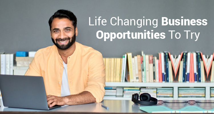 Life Changing Business Opportunities To Try