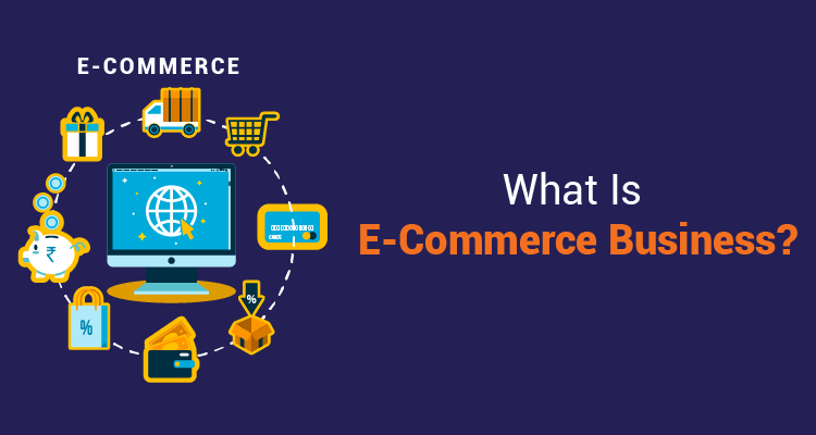What Is E-Commerce Business?