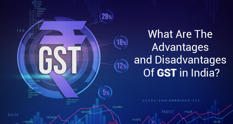 What Are the Advantages and Disadvantages of GST in India?