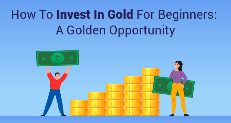 How To Invest In Gold For Beginners: A Golden Opportunity