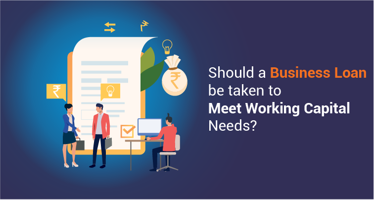 Should A Business Loan Be Taken To Meet Working Capital Needs?