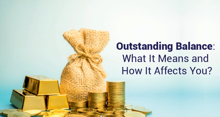 Outstanding Balance: What It Means and How It Affects You?
