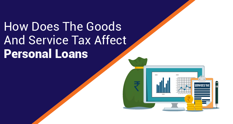 How Does The Goods and Service Tax Affect Personal Loans