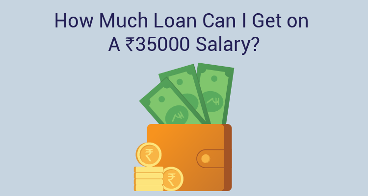 How Much Loan Can I get On A 35000 Salary?
