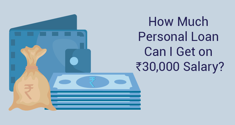 How Much Personal Loan Can I Get On Rs 30,000 Salary?