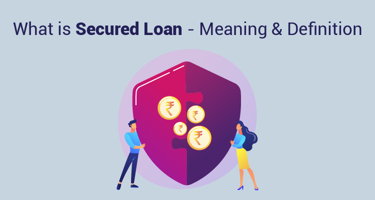 What Is Secured Loan - Meaning & Definition