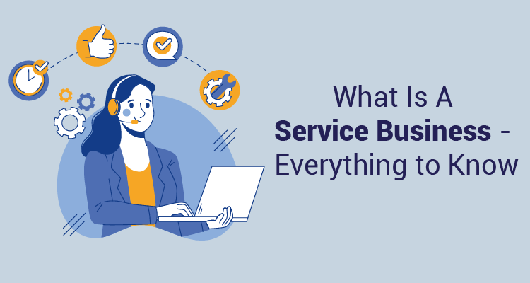 What Is A Service Business - Everything To Know