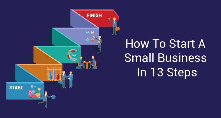 How To Start A Small Business In 13 Steps