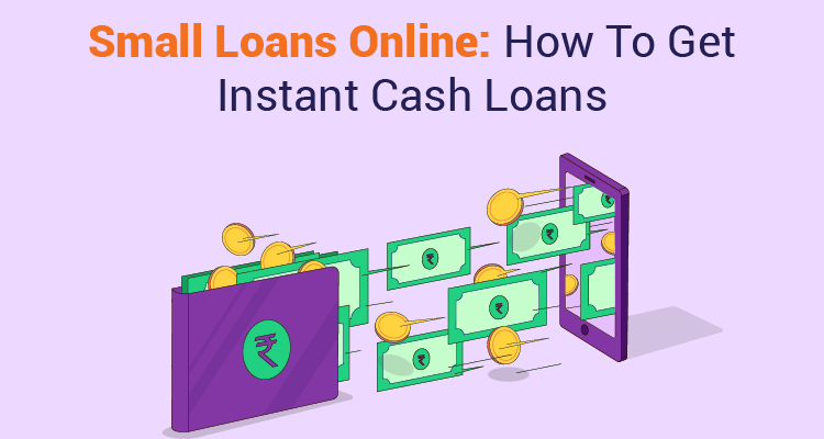 Small Loans Online: How To Get Instant Cash Loans