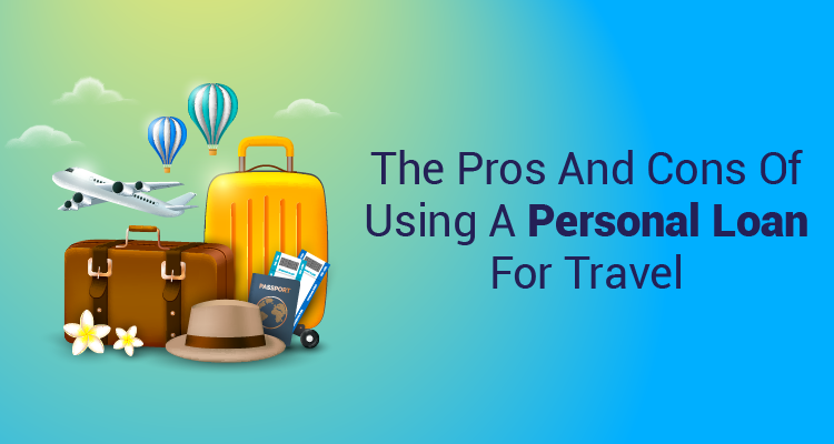 The Pros And Cons Of Using A Personal Loan For Travel