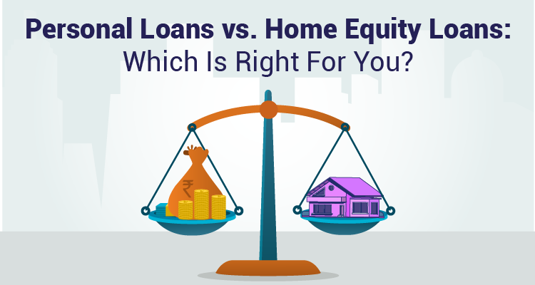 Personal Loans vs. Home Equity Loans: Which Is Right For You?