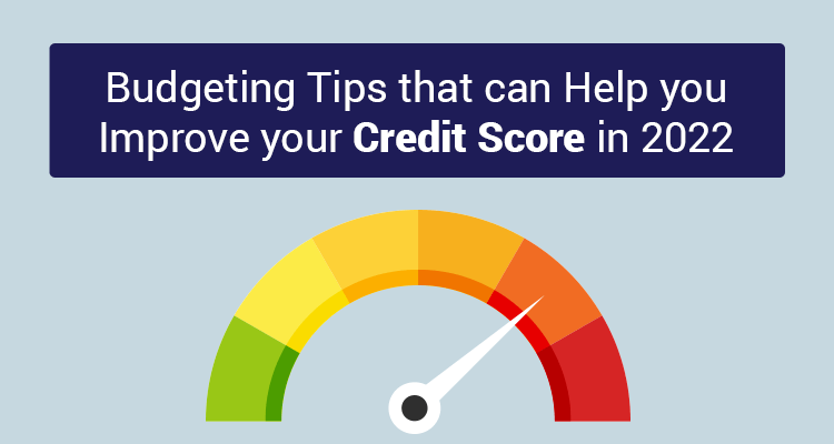 Budgeting Tips That Can Help You Improve Your Credit Score In 2022