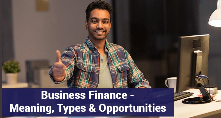 Business Finance: Definition, Types, Opportunity & Advantages