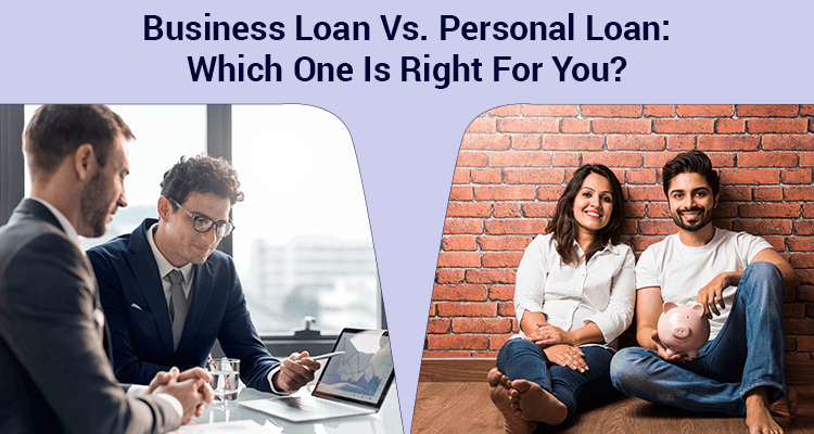 Business Loan Vs. Personal Loan: Which One Is Right For You?
