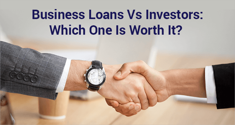 Business Loans Vs. Investors: Which Is Worth It?