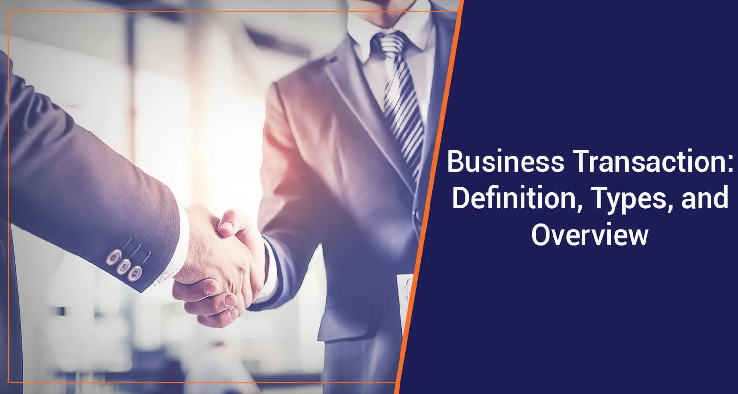 Business Transaction: Definition, Types, and Benefits