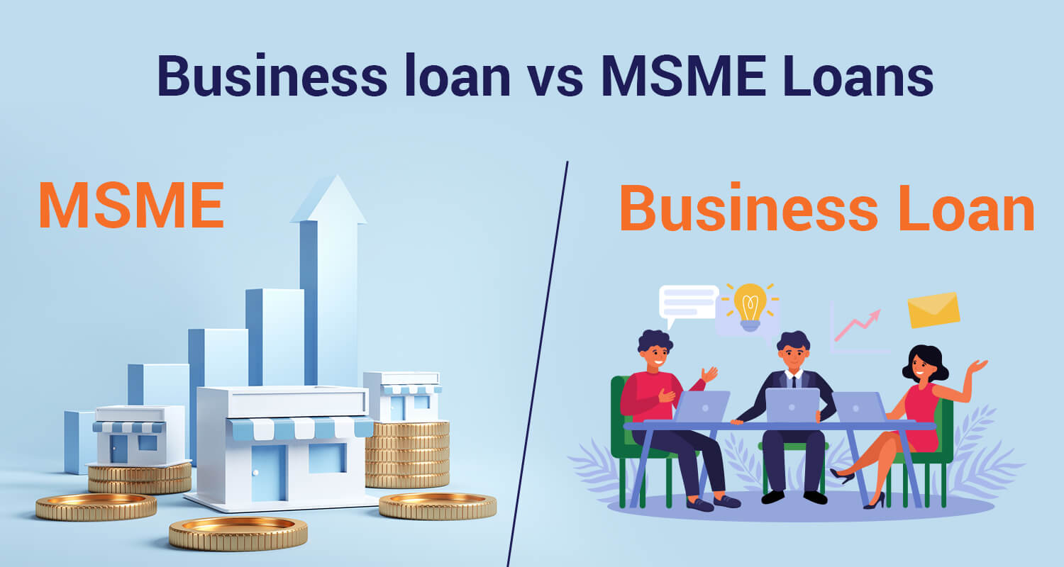 Business Loans Vs MSME Loans – What is The Difference?