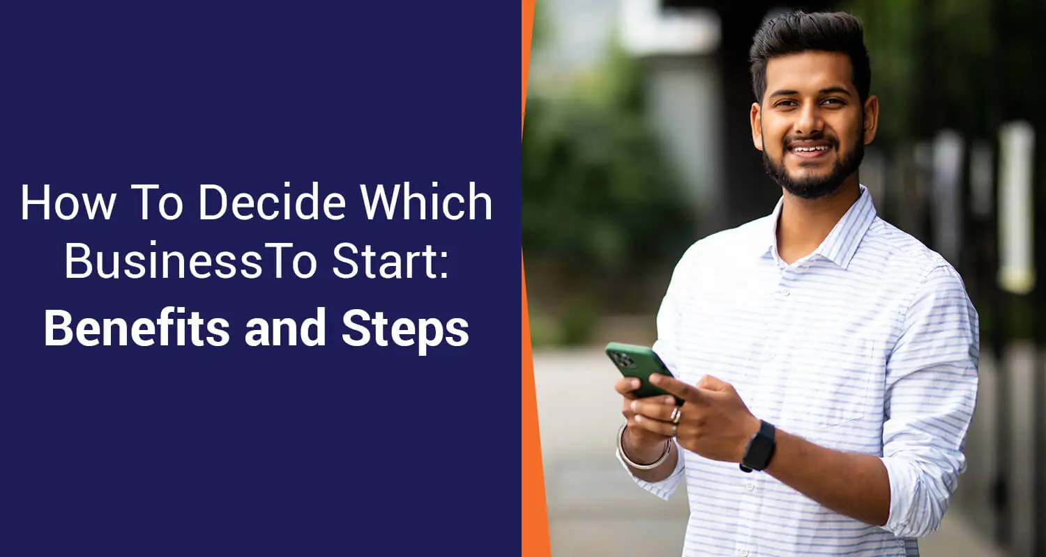 How To Decide Which Business To Start: Benefits and Steps