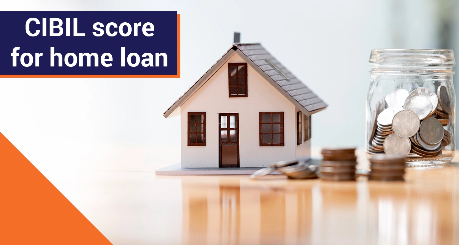 What is the Cibil Score Required for Home Loan