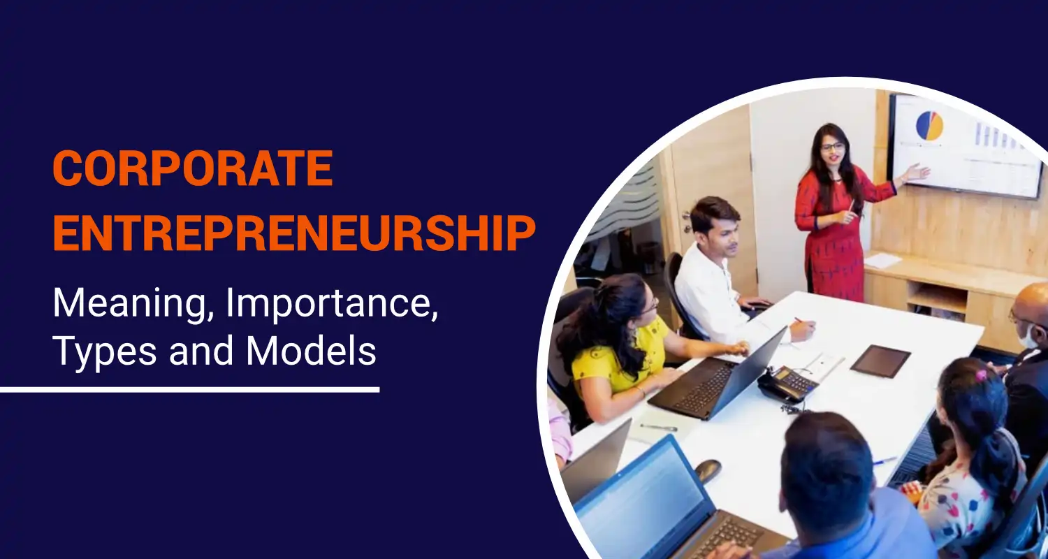 Corporate Entrepreneurship: Meaning, Importance, Types and Models