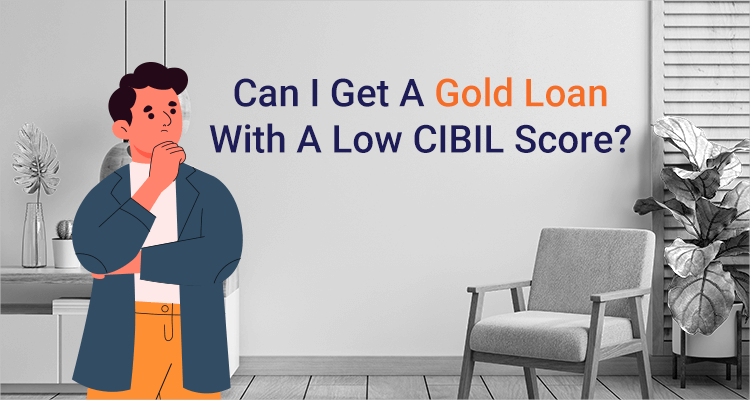 Can I get a gold loan with a low CIBIL score?