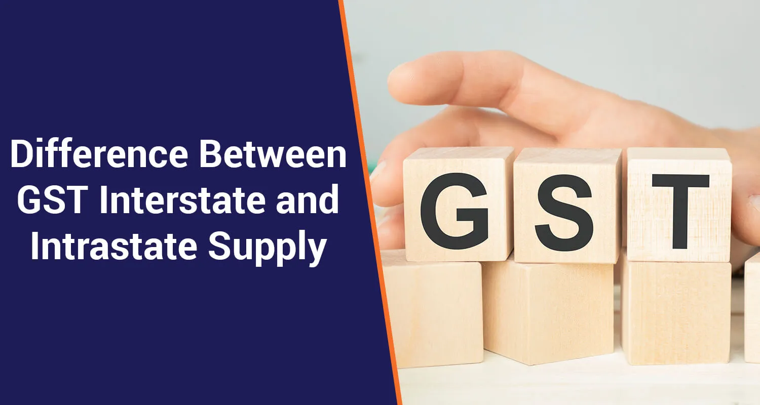 Know the Key Difference Between Interstate and Intrastate Supply GST?
